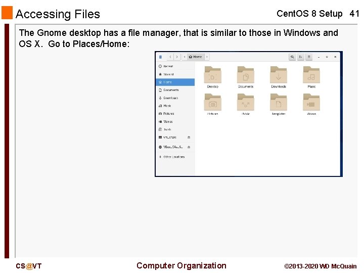 Accessing Files Cent. OS 8 Setup 41 The Gnome desktop has a file manager,