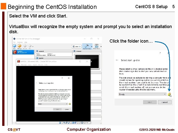 Beginning the Cent. OS Installation Cent. OS 8 Setup 5 Select the VM and