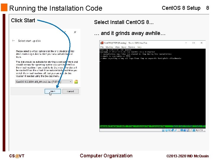 Running the Installation Code Click Start Cent. OS 8 Setup 8 Select Install Cent.