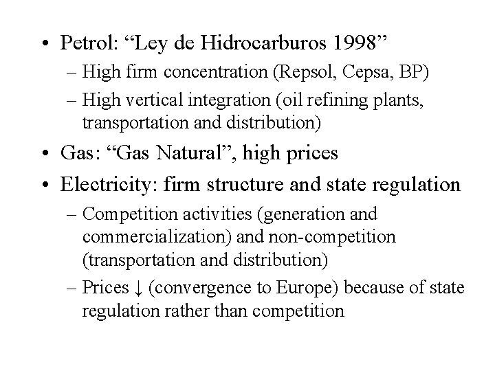  • Petrol: “Ley de Hidrocarburos 1998” – High firm concentration (Repsol, Cepsa, BP)