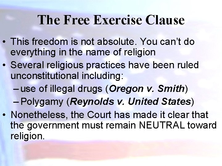 The Free Exercise Clause • This freedom is not absolute. You can’t do everything