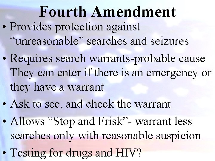 Fourth Amendment • Provides protection against “unreasonable” searches and seizures • Requires search warrants-probable