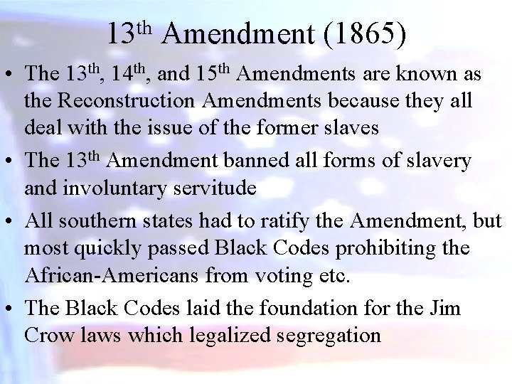 th 13 Amendment (1865) • The 13 th, 14 th, and 15 th Amendments