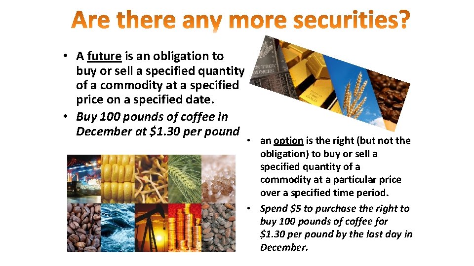  • A future is an obligation to buy or sell a specified quantity