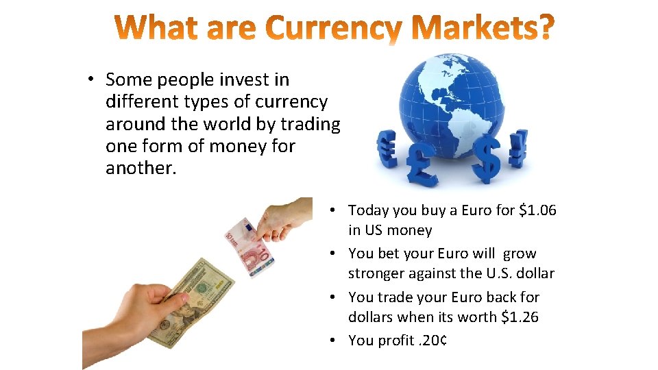  • Some people invest in different types of currency around the world by