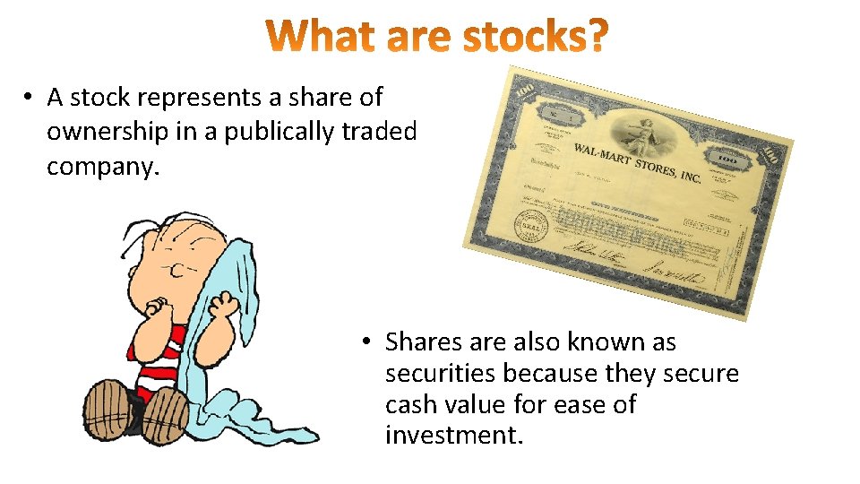  • A stock represents a share of ownership in a publically traded company.