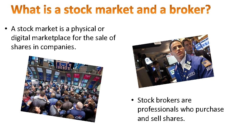  • A stock market is a physical or digital marketplace for the sale