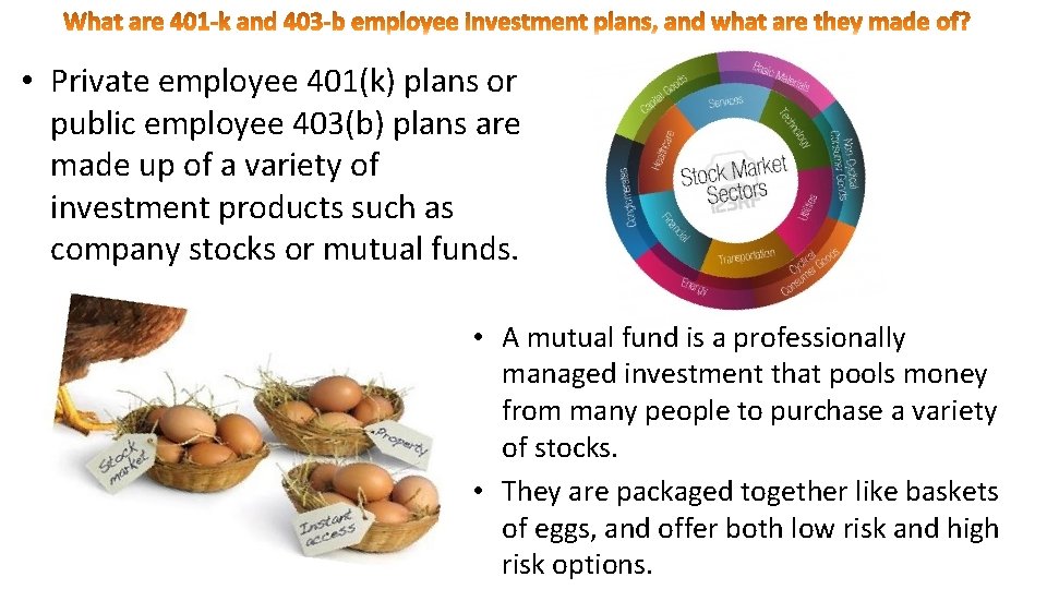 • Private employee 401(k) plans or public employee 403(b) plans are made up