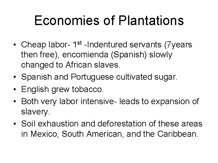 Economies of Plantations • Cheap labor- 1 st -Indentured servants (7 years then free),