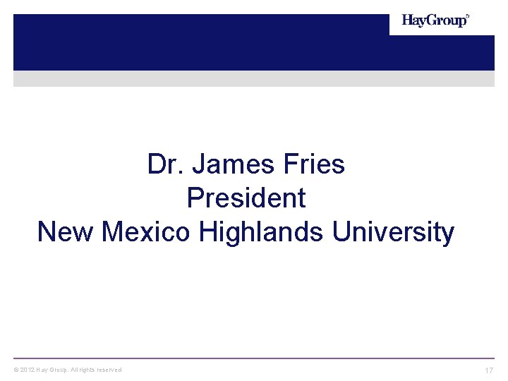 Dr. James Fries President New Mexico Highlands University © 2012 Hay Group. All rights