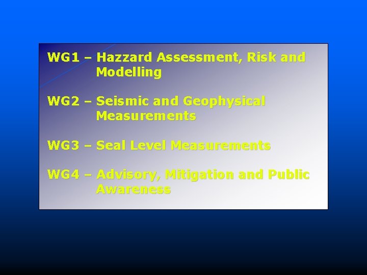 WG 1 – Hazzard Assessment, Risk and Modelling WG 2 – Seismic and Geophysical