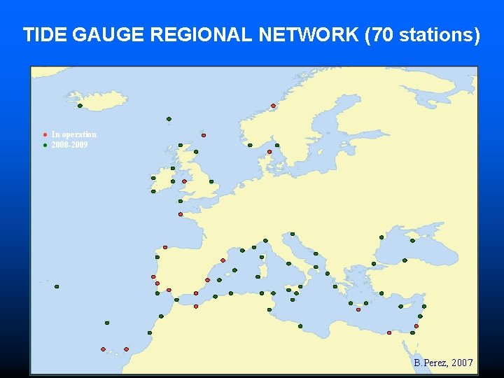 TIDE GAUGE REGIONAL NETWORK (70 stations) ● In operation ● 2008 -2009 B. Perez,
