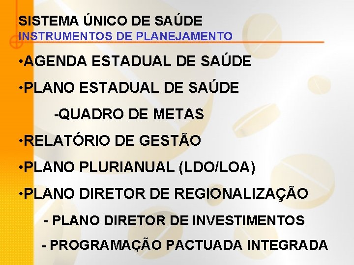 SISTEMA ÚNICO DE SAÚDE INSTRUMENTOS DE PLANEJAMENTO • AGENDA ESTADUAL DE SAÚDE • PLANO