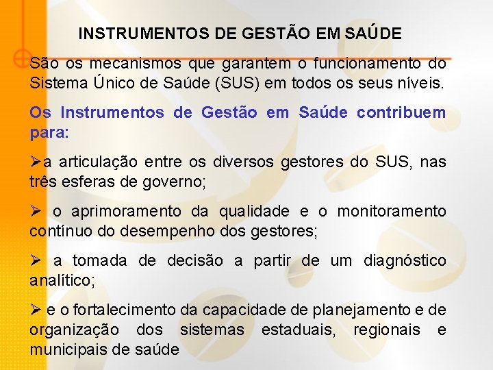 INSTRUMENTOS DE GESTÃO EM SAÚDE São os mecanismos que garantem o funcionamento do Sistema