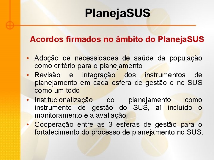 Planeja. SUS Acordos firmados no âmbito do Planeja. SUS • Adoção de necessidades de