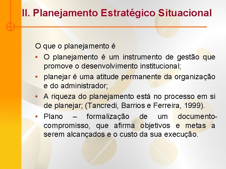 II. Planejamento Estratégico Situacional O que o planejamento é • O planejamento é um