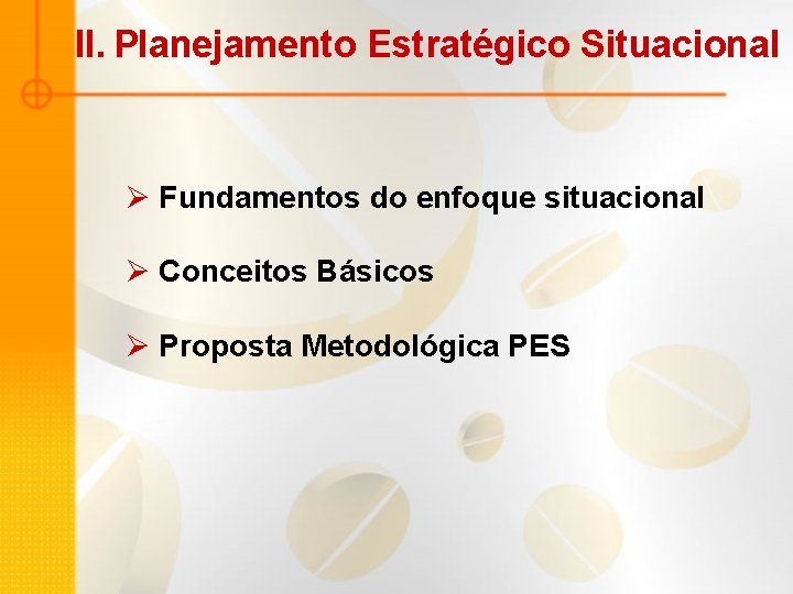 II. Planejamento Estratégico Situacional Ø Fundamentos do enfoque situacional Ø Conceitos Básicos Ø Proposta