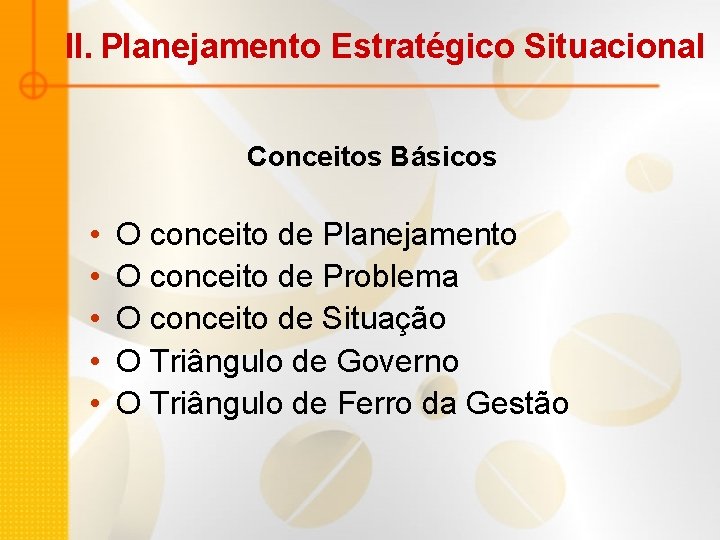 II. Planejamento Estratégico Situacional Conceitos Básicos • • • O conceito de Planejamento O