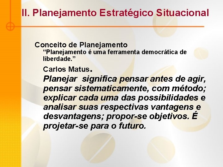II. Planejamento Estratégico Situacional Conceito de Planejamento “Planejamento é uma ferramenta democrática de liberdade.