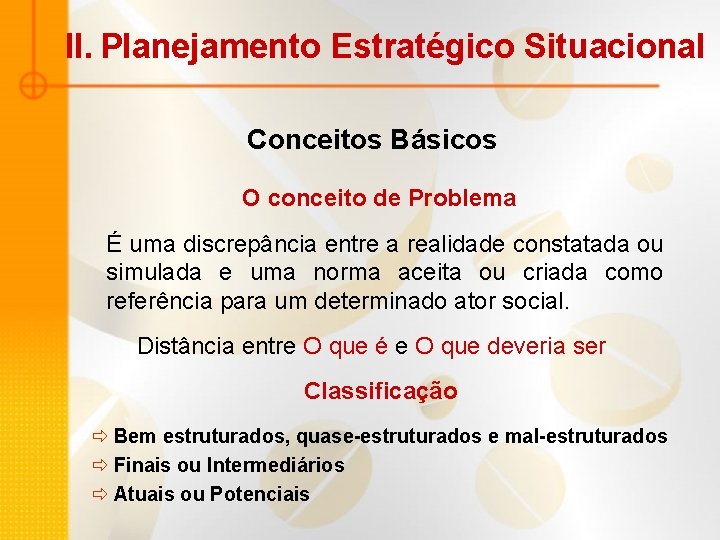 II. Planejamento Estratégico Situacional Conceitos Básicos O conceito de Problema É uma discrepância entre