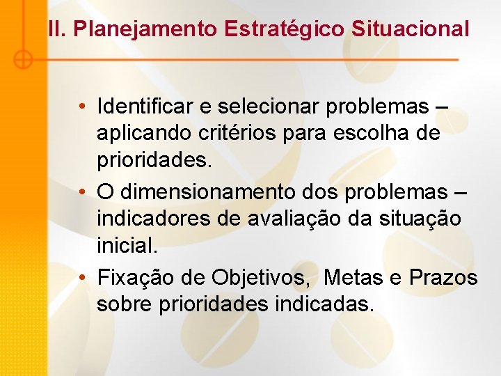 II. Planejamento Estratégico Situacional • Identificar e selecionar problemas – aplicando critérios para escolha