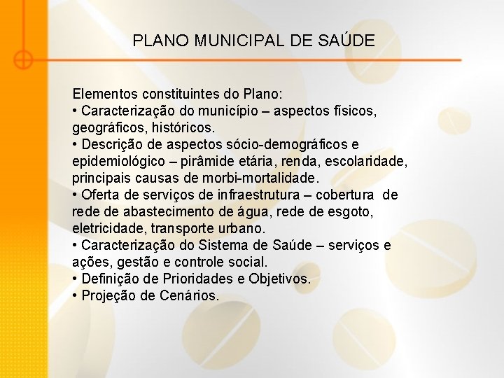 PLANO MUNICIPAL DE SAÚDE Elementos constituintes do Plano: • Caracterização do município – aspectos