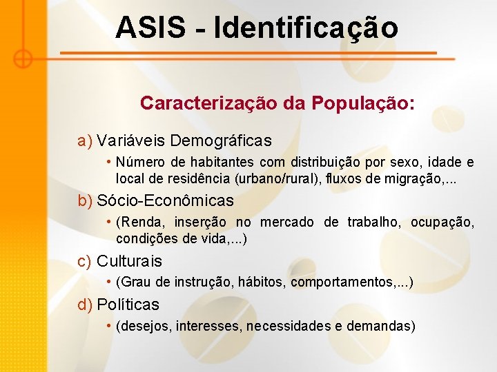 ASIS - Identificação Caracterização da População: a) Variáveis Demográficas • Número de habitantes com