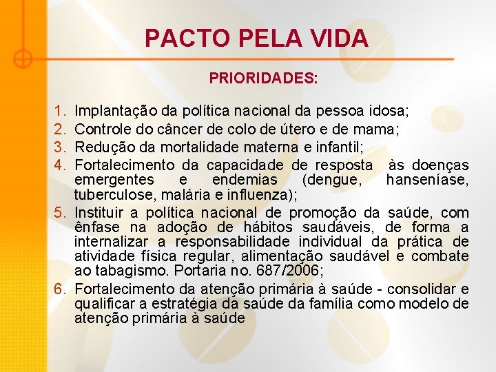 PACTO PELA VIDA PRIORIDADES: 1. 2. 3. 4. Implantação da política nacional da pessoa