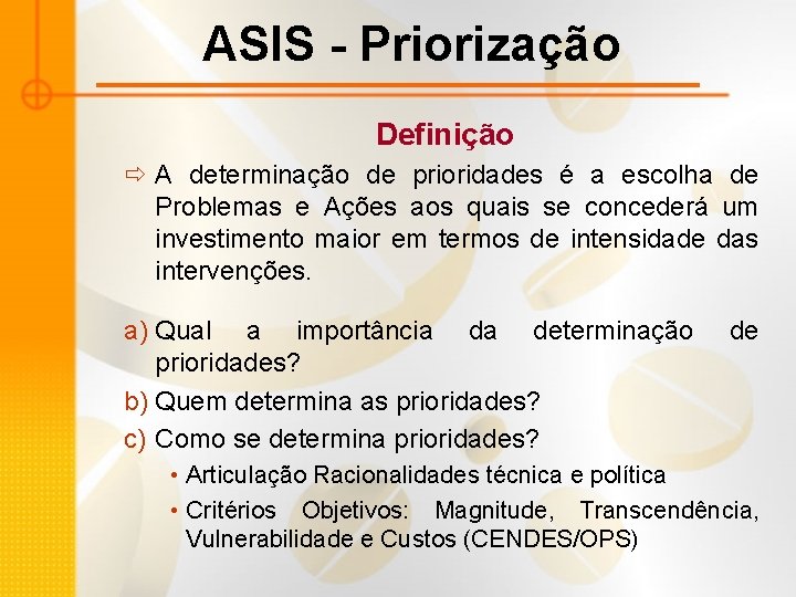 ASIS - Priorização Definição ð A determinação de prioridades é a escolha de Problemas