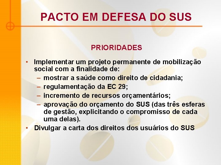 PACTO EM DEFESA DO SUS PRIORIDADES • Implementar um projeto permanente de mobilização social