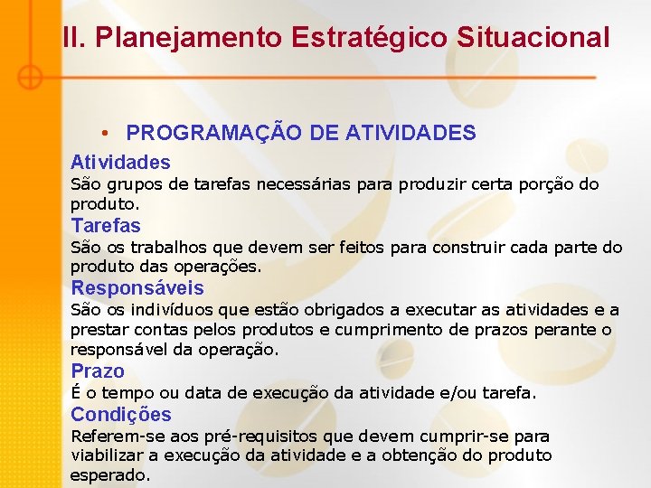 II. Planejamento Estratégico Situacional • PROGRAMAÇÃO DE ATIVIDADES Atividades São grupos de tarefas necessárias