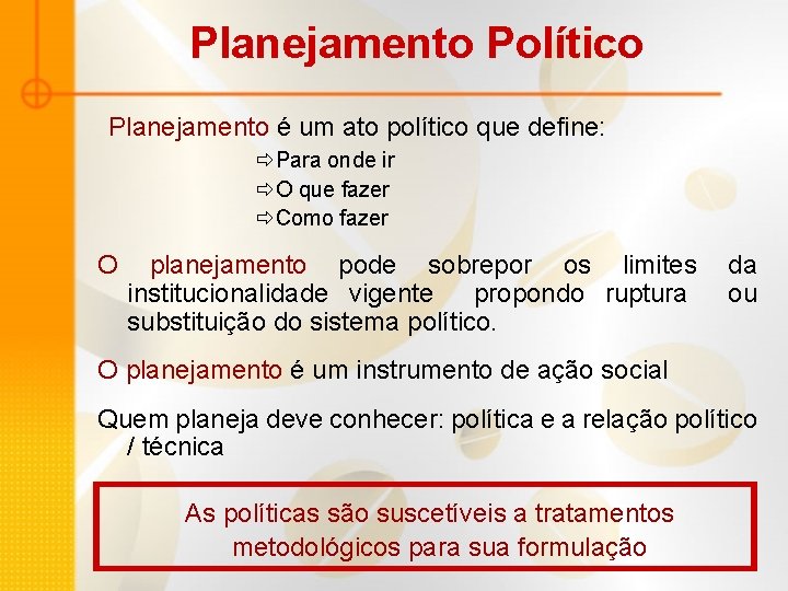 Planejamento Político Planejamento é um ato político que define: ðPara onde ir ðO que