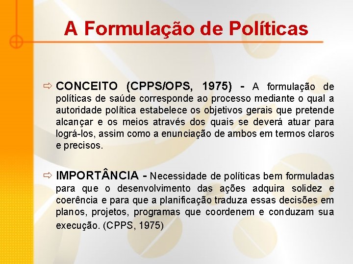 A Formulação de Políticas ð CONCEITO (CPPS/OPS, 1975) - A formulação de políticas de