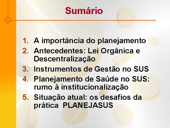 Sumário 1. A importância do planejamento 2. Antecedentes: Lei Orgânica e Descentralização 3. Instrumentos