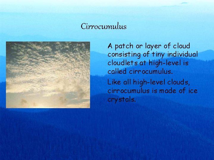 Cirrocumulus A patch or layer of cloud consisting of tiny individual cloudlets at high-level