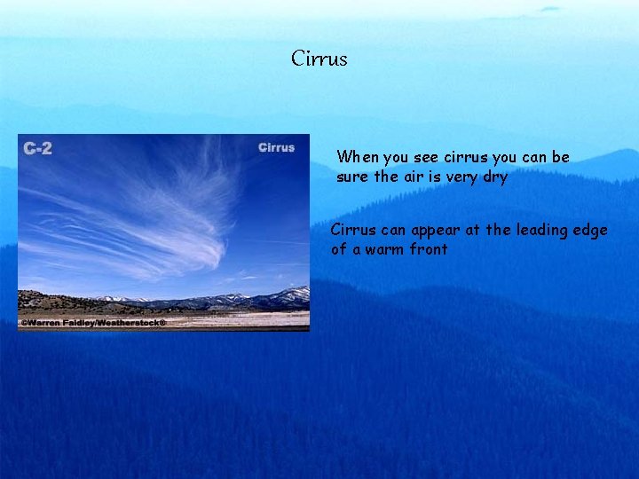 Cirrus When you see cirrus you can be sure the air is very dry