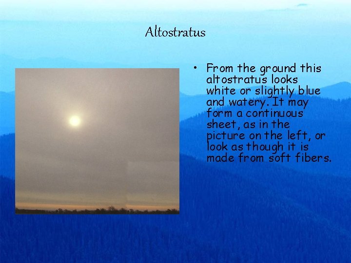 Altostratus • From the ground this altostratus looks white or slightly blue and watery.