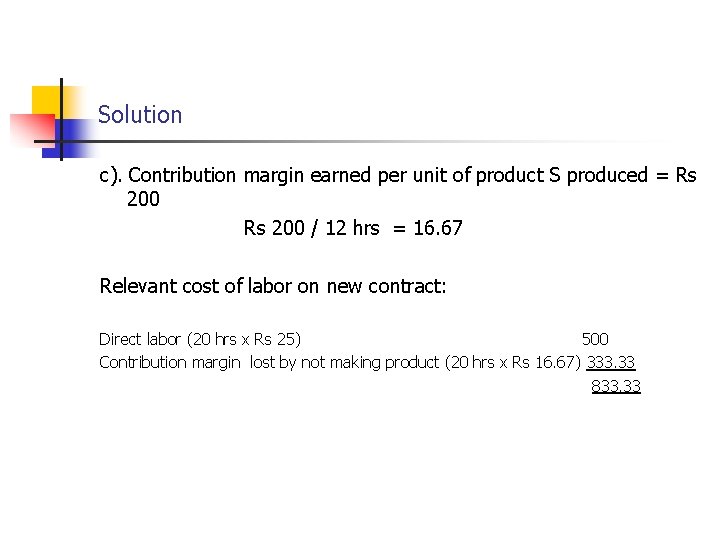 Solution c). Contribution margin earned per unit of product S produced = Rs 200 Solution c). Contribution margin earned per unit of product S produced = Rs 200