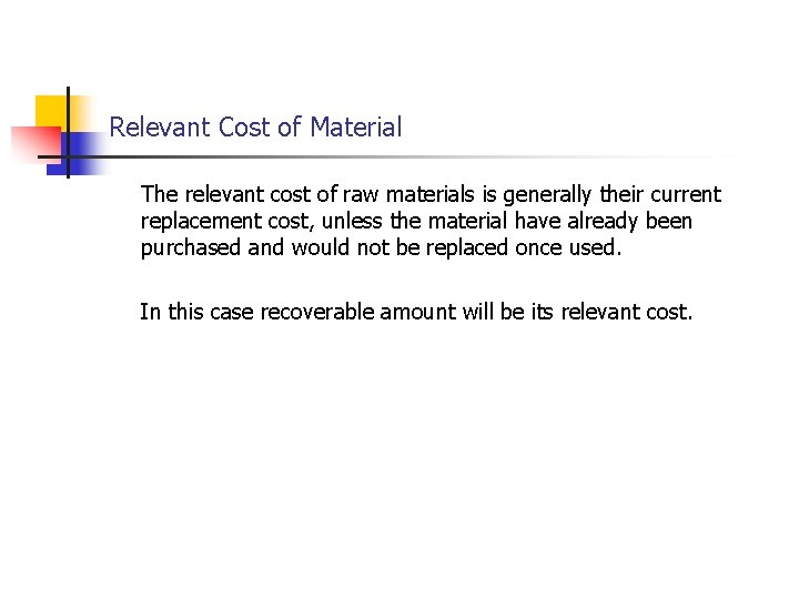 Relevant Cost of Material The relevant cost of raw materials is generally their current Relevant Cost of Material The relevant cost of raw materials is generally their current
