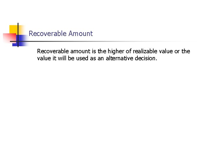 Recoverable Amount Recoverable amount is the higher of realizable value or the value it Recoverable Amount Recoverable amount is the higher of realizable value or the value it