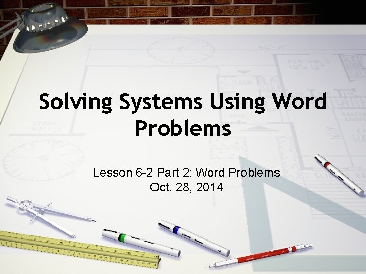 Solving Systems Using Word Problems Lesson 6 -2 Part 2: Word Problems Oct. 28,