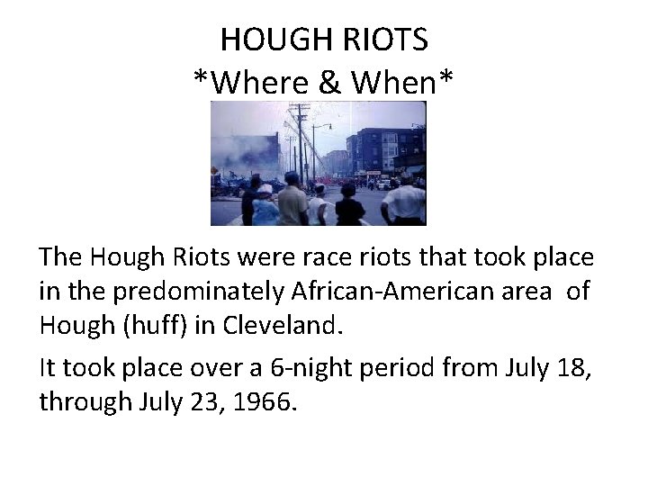 HOUGH RIOTS *Where & When* The Hough Riots were race riots that took place HOUGH RIOTS *Where & When* The Hough Riots were race riots that took place