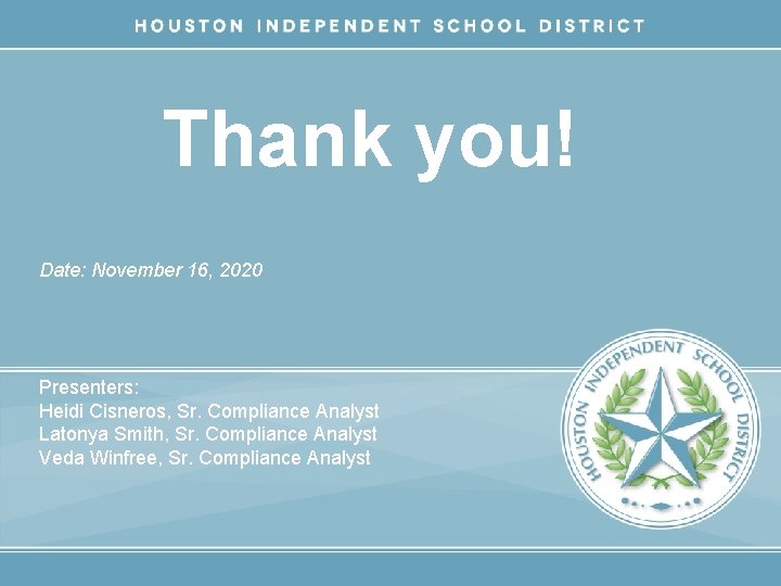 Thank you! Date: November 16, 2020 Presenters: Heidi Cisneros, Sr. Compliance Analyst Latonya Smith,