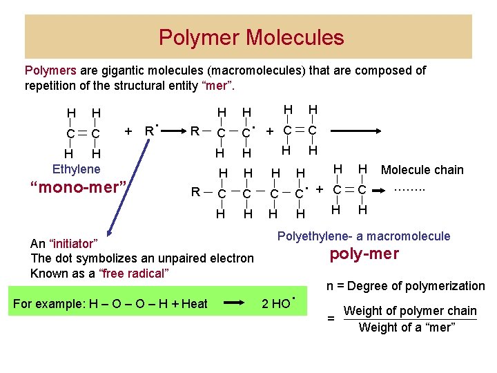 Polymer Molecules Polymers are gigantic molecules (macromolecules) that are composed of repetition of the
