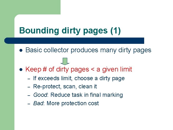 Bounding dirty pages (1) l Basic collector produces many dirty pages l Keep #