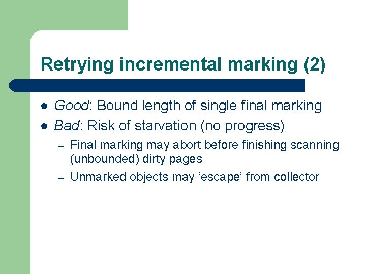Retrying incremental marking (2) l l Good: Bound length of single final marking Bad: