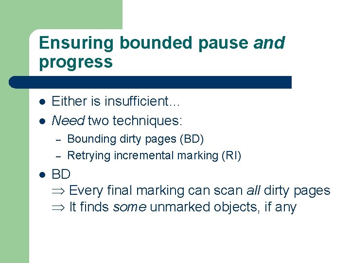 Ensuring bounded pause and progress l l Either is insufficient… Need two techniques: –