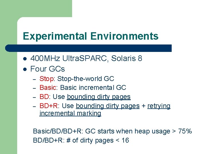 Experimental Environments l l 400 MHz Ultra. SPARC, Solaris 8 Four GCs – –