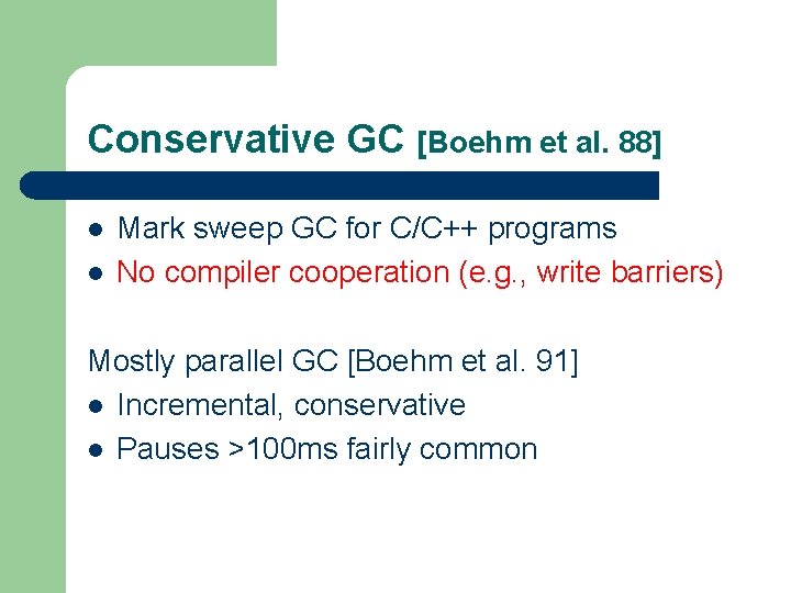 Conservative GC [Boehm et al. 88] l l Mark sweep GC for C/C++ programs