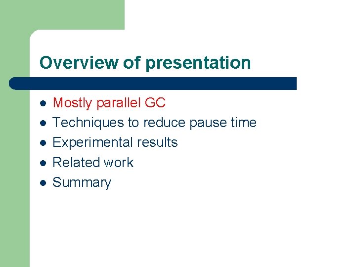 Overview of presentation l l l Mostly parallel GC Techniques to reduce pause time